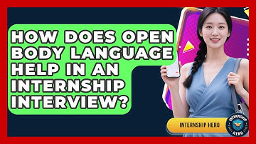 How Does Open Body Language Help In An Internship Interview? - Internship Hero