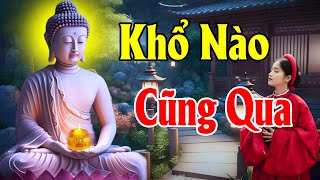 Phật Dạy KHỔ NÀO RỒI CŨNG QUA l Hãy Học Cách Vượt Qua Những Nỗi Khổ Niềm Đau Trong Cuộc Sống...