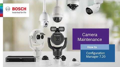 Bosch Security - Configuration Manager 7.2 - How to do camera maintenance