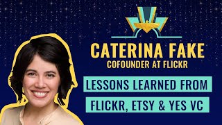 Lessons learned from Flickr, Etsy & Yes VC 💎 Caterina Fake