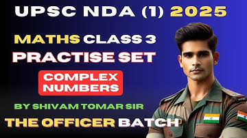 UPSC NDA 1 2025 EXAM, MATHS CLASS 3, COMPLEX NUMBERS, THE OFFICER BATCH BY SHIVAM SIR