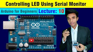 10. Controlling LED Using Serial Monitor, Arduino Programming | Electrocse