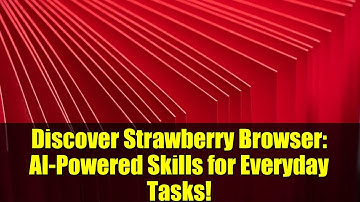Discover Strawberry Browser: AI-Powered Skills for Everyday Tasks!