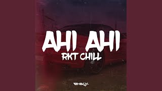 Ahi Ahi (RKT Chill)