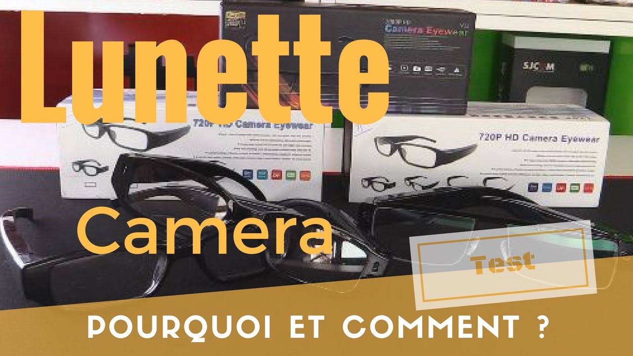 Lunette camera Vs Lunette Espion Vs Lunette Camera espion, je suis le