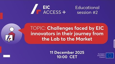 EIC ACCESS+ educational session #2: Challenges faced by EIC innovators from the lab to the market