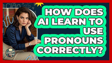 How Does AI Learn To Use Pronouns Correctly? - Lexicon Lounge