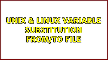 Unix & Linux: Variable substitution from/to file (2 Solutions!!)