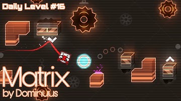 "Matrix" by Dominuus (Daily Level #16) | Geometry Dash 2.11