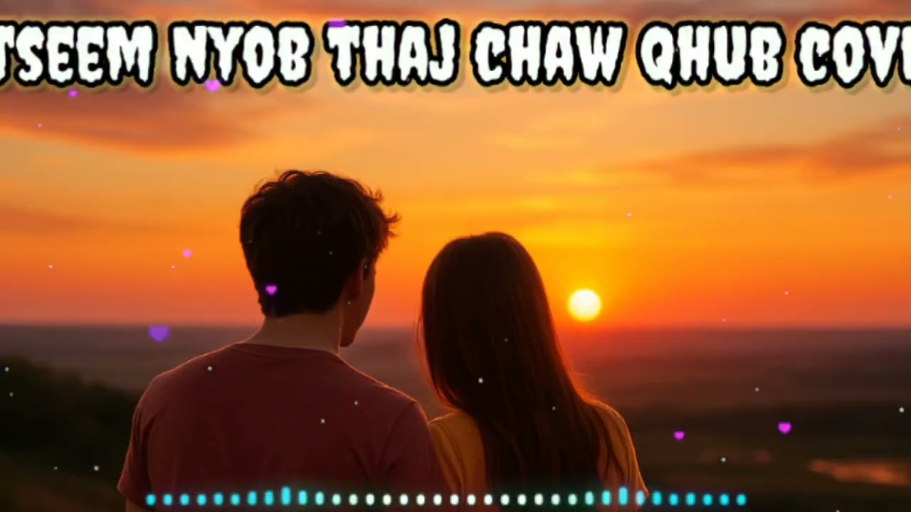 Tseem nyob thaj chaw qhub 🎶nkauj kho siab💓 mob siab 💕zoo mloog🎶
