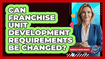 Can Franchise Unit Development Requirements Be Changed?