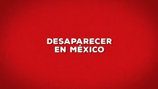 Desaparecer en México (Documental completo)