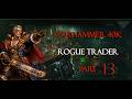 DAD Plays Wh40k: Rogue Trader: Part 13