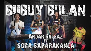 Bubuy Bulan (Live Anjar Boleaz Ft Sora Saparakanca)