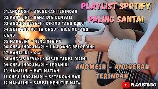 PLAYLIST SPOTIFY PALING SANTAI || ANDMESH - ANUGERAH TERINDAH || MAHALINI - BAWA DIA KEMBALI