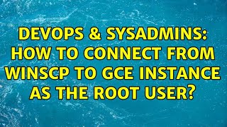 DevOps & SysAdmins: How to connect from WinSCP to GCE instance as the root user?