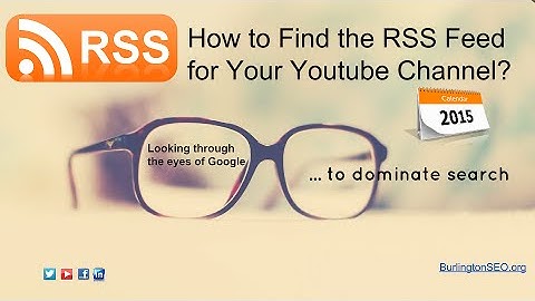 How to find the RSS Feed for Your Youtube Channel in 2015