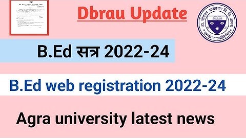 Dbrau B.Ed Web Registration 2022-24 || B.Ed 2022-24 Web Registration Agra Uniiversity || Latest news