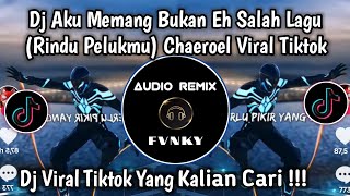 DJ AKU MEMANG BUKAN EH SALAH LAGU VIRAL TIKTOK | DJ RINDU PELUKMU - CHAEROEL SOUND TIKTOK