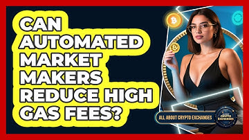 Can Automated Market Makers Reduce High Gas Fees? - All About Crypto Exchanges