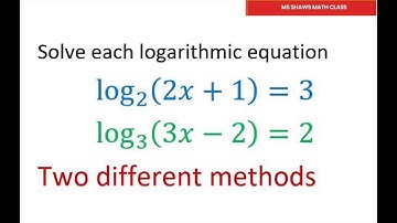 Solve Each Logarithmic Equation. Two Different Methods. log_2(2x +1) = 3, log_3 (3x -2)=2