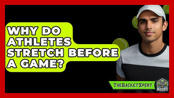 Why Do Athletes Stretch Before A Game? - The Racket Xpert