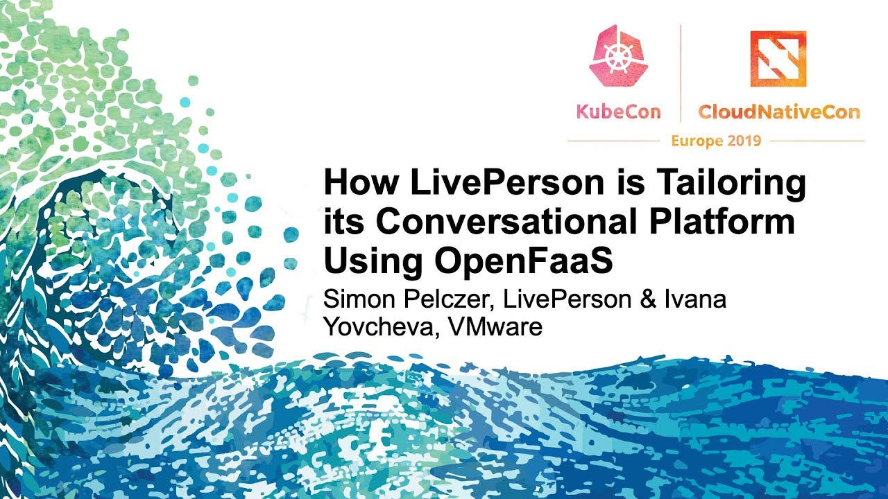 How LivePerson is Tailoring its Conversational Platform Using OpenFaaS - Simon Pelczer kube context