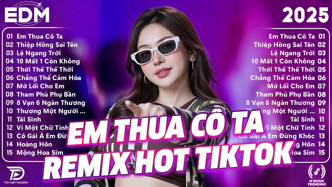 Em Thua Cô Ta Remix ♫ BXH Nhạc Trẻ Remix Gây Bão 2025 ♫ Top 15 Bản EDM TikTok Hot Trend 2025