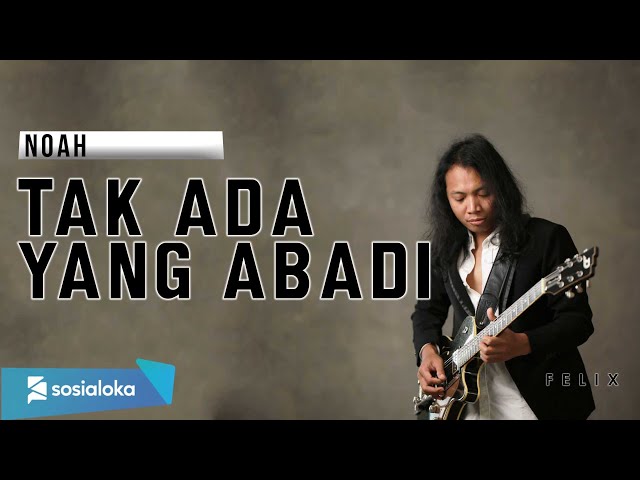 NOAH - TAK ADA YANG ABADI | FELIX IRWAN class=