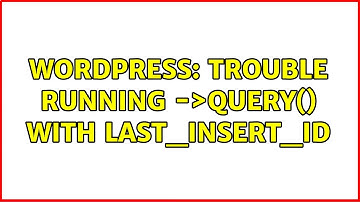 Wordpress: Trouble running $wpdb-＞query() with last_insert_id