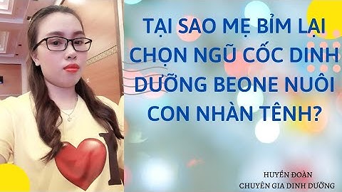 TẠI SAO MẸ BỈM LẠI CHỌN NGŨ CỐC DINH DƯỠNG BEONE NUÔI CON NHÀN TÊNH??