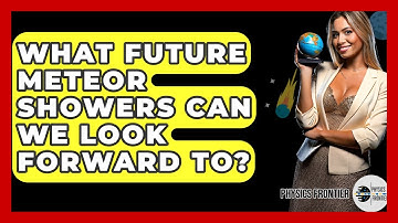 What Future Meteor Showers Can We Look Forward To? - Physics Frontier