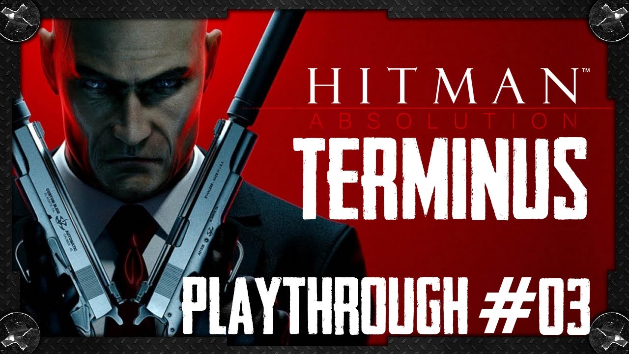 Hitman Absolution Gameplay Playthrough #03 -Terminus
