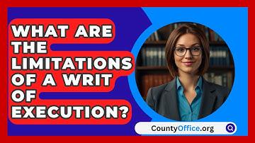 What Are The Limitations Of A Writ Of Execution? - CountyOffice.org