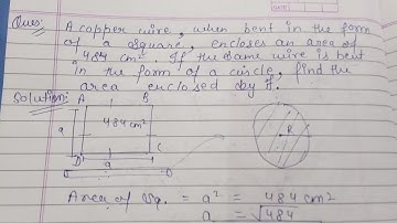 A copper wire, when bent in the form of a square, encloses an area of 484 cm²..... class 10th