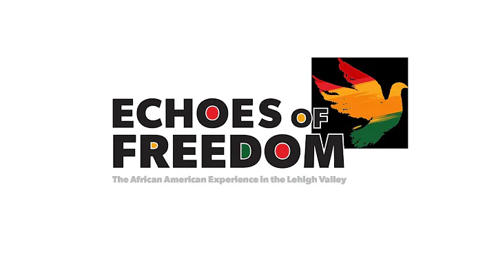 Support "Echoes of Freedom: The African American Experience in the Lehigh Valley"