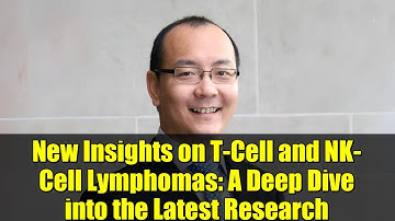 New Insights on T-Cell and NK-Cell Lymphomas: A Deep Dive into the Latest Research