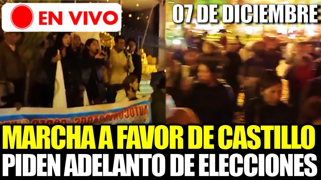 🔴EN VIVO | MARCHA A FAVOR DE PEDRO CASTILLO PIDEN NUEVAS ELECCIONES ...