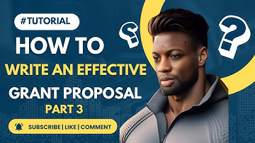 How to write an effective grant proposal Pt 3 | How to write a grant proposal a step-by-step guide