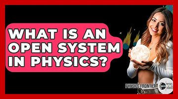 What Is An Open System In Physics? - Physics Frontier