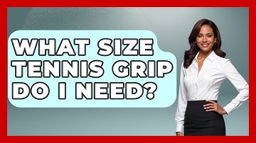What Size Tennis Grip Do I Need? - The Racket Xpert