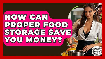 How Can Proper Food Storage Save You Money? - The Skillful Chef
