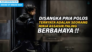 DIKIRA POLOS TERNYATA NINJA ASASSIN PALING BERBAHAYA ‼️ ALUR CERITA FILM HOUSE OF NINJAS 2024
