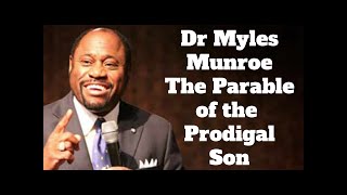 LUKE 15 PRODIGAL SON SERMON DR. Myles Munroe Luke 15 11-32 Parables of Jesus Explained Youtube