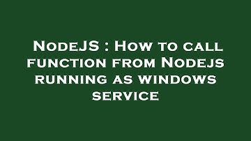 NodeJS : How to call function from Nodejs running as windows service