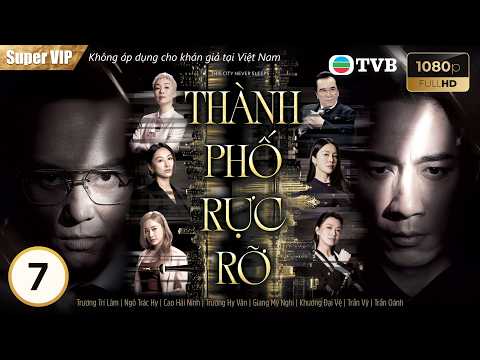 TVB lồng tiếng | Thành Phố Rực Rỡ 07/20 | Trương Trí Lâm, Ngô Trác Hy | 2026