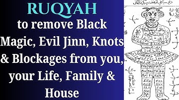 Ruqyah to remove Black Magic, Evil Jinn, Knots & Blockages from you, your Life, Family & House