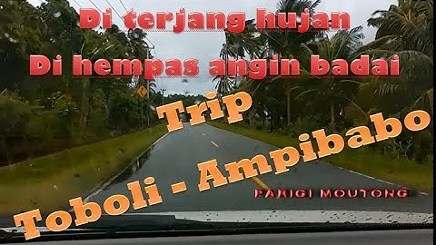 Menembus hujan badai di Jalur Pantai Timur kabupaten Parigi Moutong //  Trip Toboli  - Ampibabo