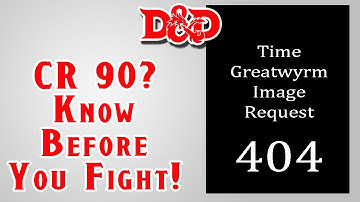 Time Greatwyrm 3.5 Challenge Rating Exposed Live | D&D 5e