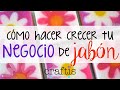 Cómo hacer crecer tu negocio de jabón 😍💰¡5 consejos!